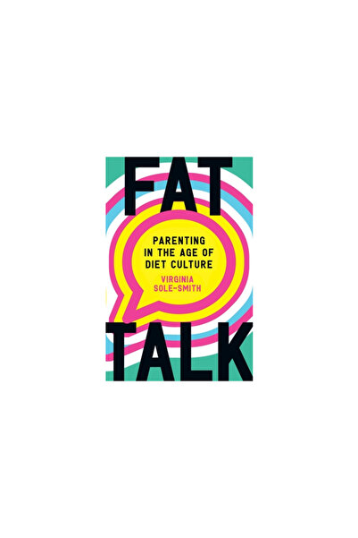 Henry Holt Fat Talk: Parenting in the Age of Diet Culture