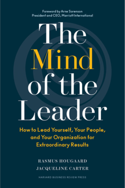 Harvard Business The Mind of the Leader: How to Lead Yourself, Your People, and Your Organization for Extraordinary R