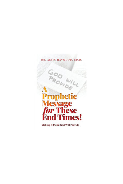 Trilogy Christian Pub A Prophetic Message for These End Times!: Making It Pla...