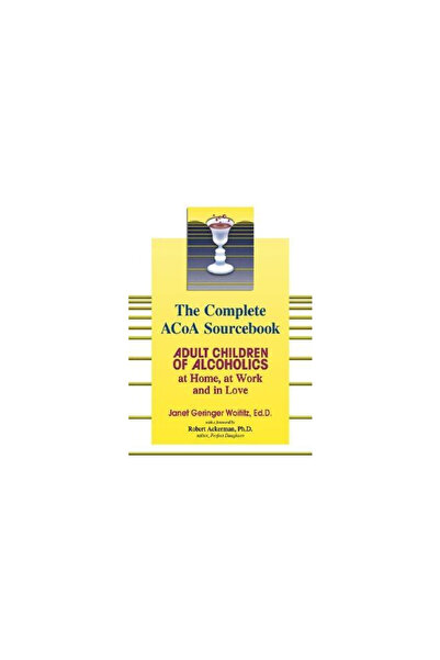 Health Communications The Complete ACOA Sourcebook: Adult Children of Alcohol...