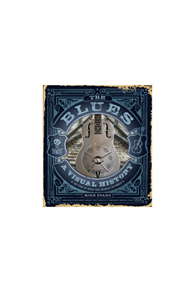 Schiffer Pub Ltd The Blues: A Visual History: 100 Years of Music That Changed...