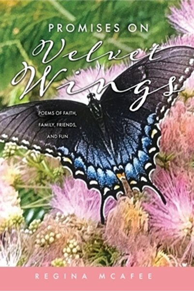 Xulon Pr Promises on Velvet Wings: Poems of Faith, Family, Friends, and Fun
