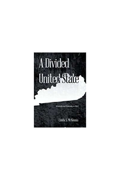 Xlibris Us A Divided United State: Kentucky and Neutrality in 1861