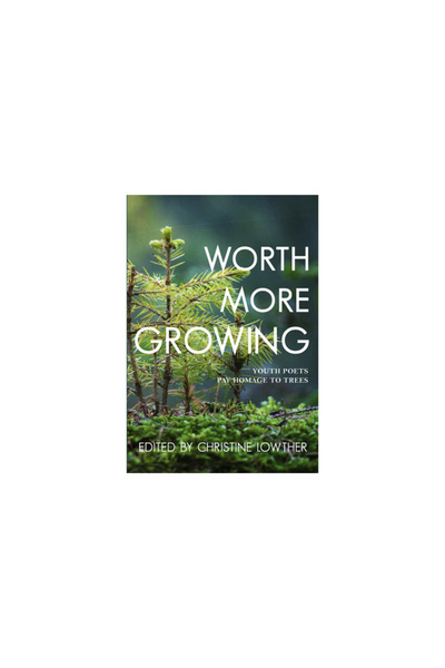 Caitlin Pr Inc Worth More Growing: Youth Poets Pay Homage to Trees