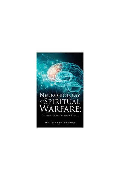 Xulon Pr The Neurobiology of Spiritual Warfare: Putting on the mind of Christ
