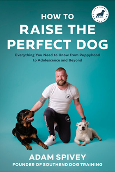 Rodale Books How to Raise the Perfect Dog: Everything You Need to Know from P...