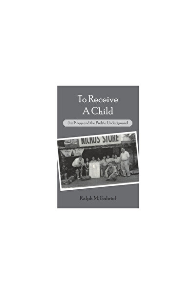 Hauser & Wirth Publ To Receive a Child: Jim Kopp and the Prolife Underground