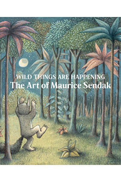 Delmonico Books Wild Things Are Happening: The Art of Maurice Sendak