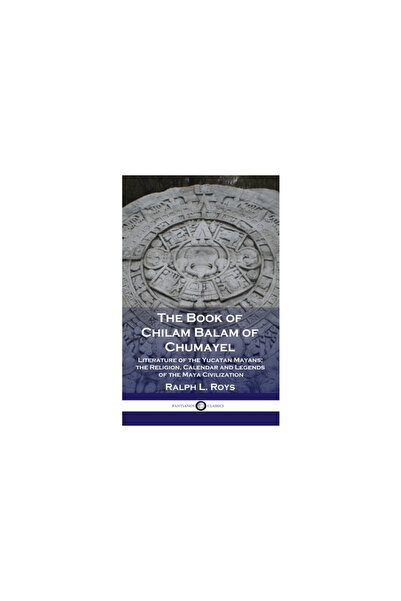 Pantianos Classics Book of Chilam Balam of Chumayel: Literature of the Yucata...