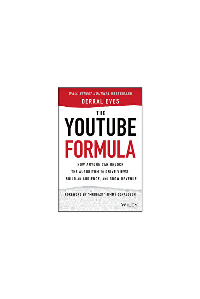 John Wiley & Sons Inc The YouTube Formula How Anyone Can Unlock the Algorithm to Drive Views, Build an Audience, and Grow