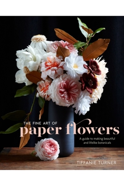 Watson Guptill Pubn The Fine Art of Paper Flowers: A Guide to Making Beautifu...
