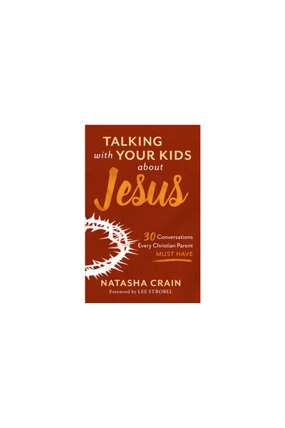 Baker Pub Group Talking with Your Kids about Jesus: 30 Conversations Every Ch...