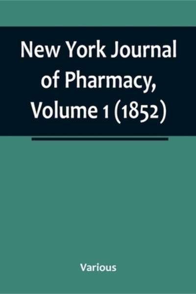 Alpha Ed New York Journal of Pharmacy, Volume 1 (1852)