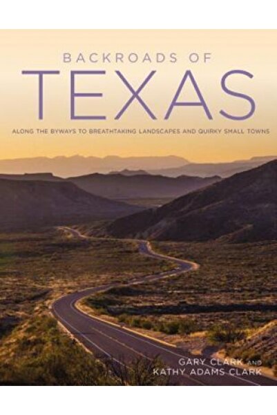 Addison Wesley Pub Co Inc Backroads of Texas: Along the Byways to Breathtaking Landscapes and Quirky Small Towns