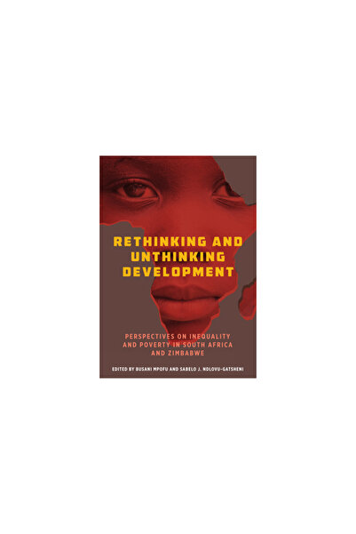Berghahn Books Inc Rethinking and Unthinking Development: Perspectives on Inequality and Poverty in South Africa and Zi