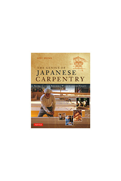 Tuttle Pub The Genius of Japanese Carpentry: Secrets of an Ancient Woodcraft