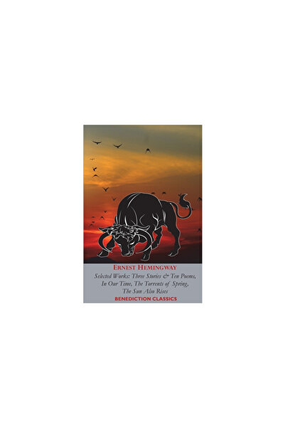 Benediction Classics Ernest Hemingway: Selected Works: Three Stories & Ten Po...