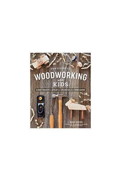 Blue Hills Pr The Guide to Woodworking with Kids: 15 Craft Projects to Develo...