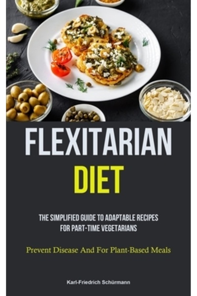 INDEPENDENT CAT Flexitarian Diet: The Simplified Guide To Adaptable Recipes F...
