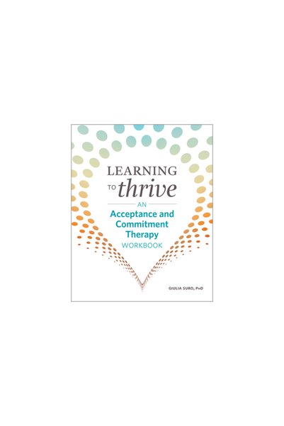 Rockridge Pr Learning to Thrive: An Acceptance and Commitment Therapy Workbook