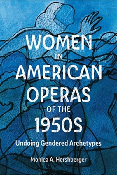 Univ Of Rochester Pr Women in American Opera of the 1950s: Undoing Gendered A...