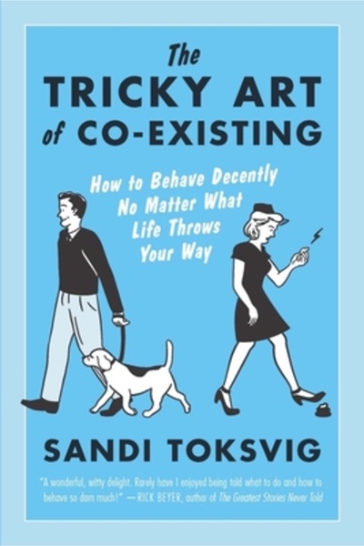 Hardpr Pub The Tricky Art of Co-Existing: How to Behave Decently No Matter Wh...
