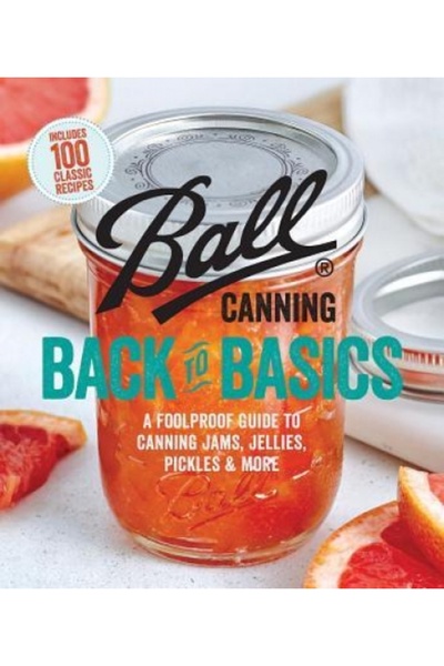 Anchor Ball Back to Basics: Foolproof Guide to Canning Jam, Jellies, Pickles,...
