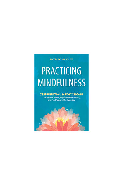 Althea Pr Practicing Mindfulness: 75 Essential Meditations to Reduce Stress, ...