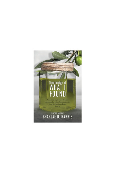 Xulon Pr Thaothrside of What I Found: Prophetic poetry is a flow of visions downloaded as written literature