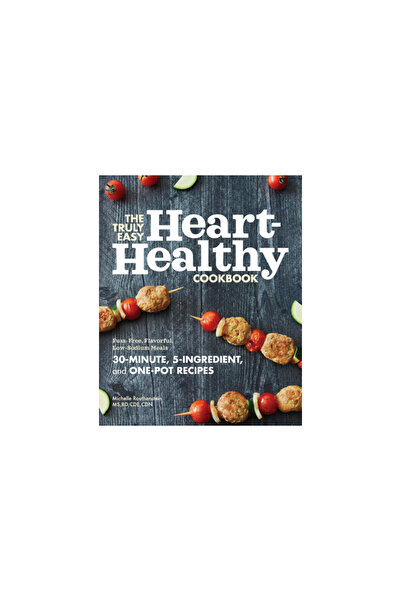 Rockridge Pr The Truly Easy Heart-Healthy Cookbook: Fuss-Free, Flavorful, Low...