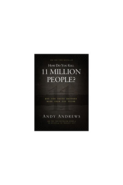Nelsonword Pub Group How Do You Kill 11 Million People?: Why the Truth Matter...