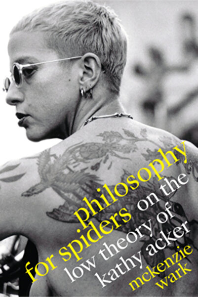 Duke Univ Pr Philosophy for Spiders: On the Low Theory of Kathy Acker