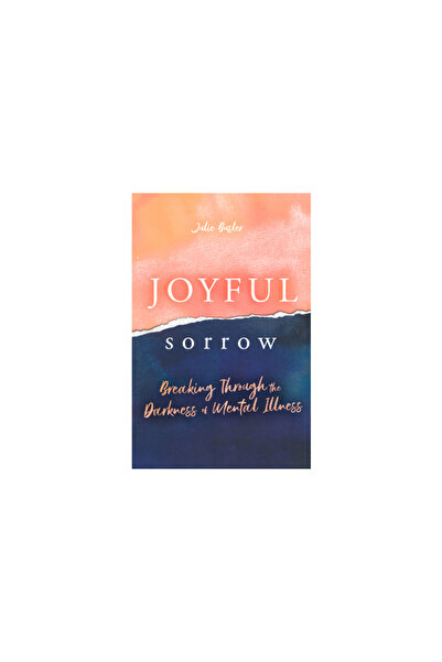 Iron Stream Books Joyful Sorrow: Breaking Through the Darkness of Mental Illness