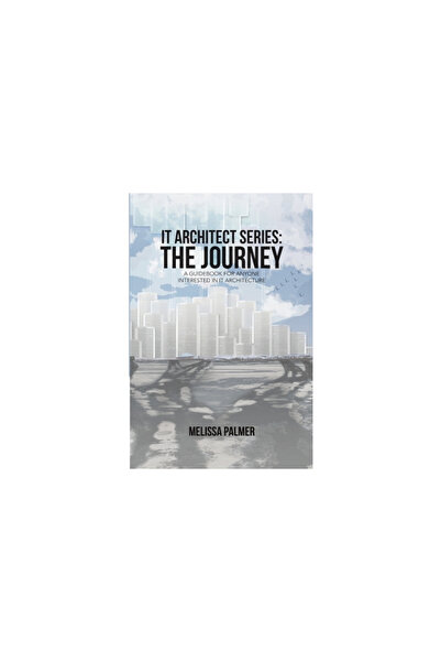 Lulu Pub Serv IT Architect Series: The Journey: A Guidebook for Anyone Intere...