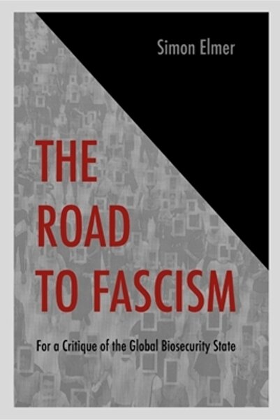 Lulu Pr The Road to Fascism: For a Critique of the Global Biosecurity State