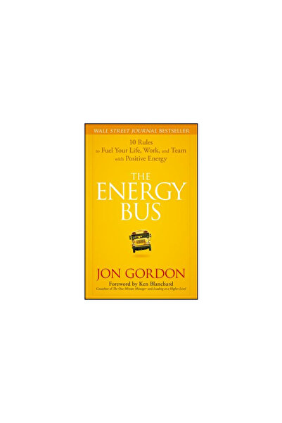 John Wiley & Sons The Energy Bus: 10 Rules to Fuel Your Life, Work, and Team ...