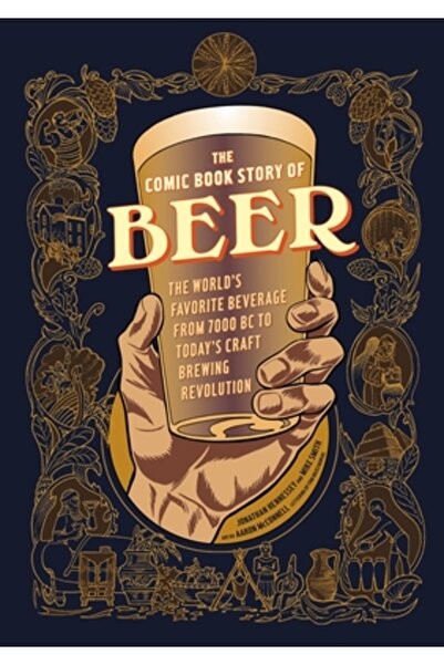Kessinger Pub Llc The Comic Book Story of Beer: The World's Favorite Beverage from 7000 BC to Today's Craft Brewing Re