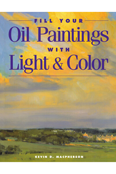 North Light Books Fill Your Oil Paintings with Light & Color Fill Your Oil Pa...