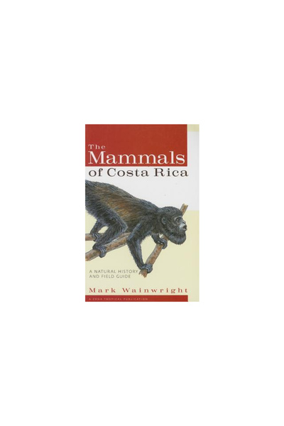 Cornell Univ Pr The Mammals of Costa Rica: A History and Field Guide