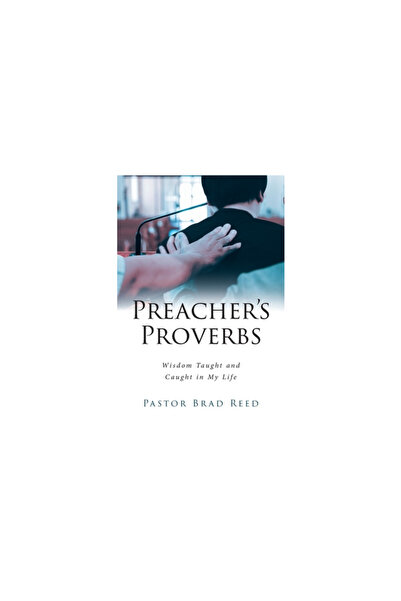 Christian Faith Pub Inc Preacher's Proverbs: Wisdom Taught and Caught in My Life