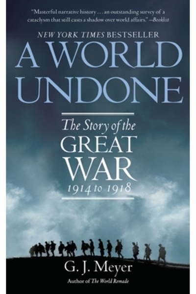 Delacorte Press A World Undone: The Story of the Great War 1914 to 1918
