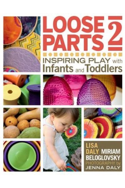 Kessinger Pub Llc Loose Parts 2: Inspiring Play with Infants and Toddlers