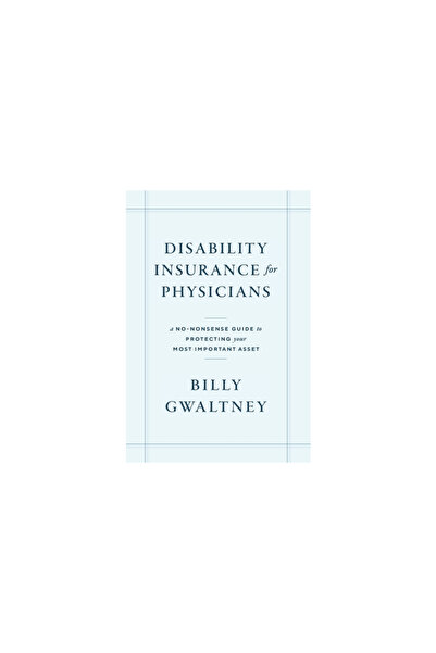Lioncrest Pub Disability Insurance for Physicians: A No-Nonsense Guide to Pro...