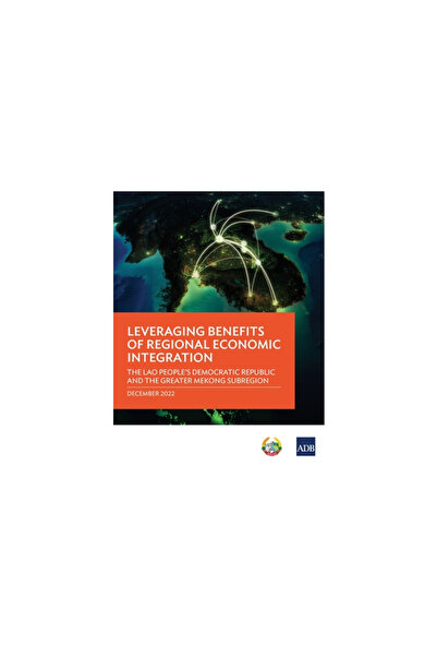 Asian Development Bank Leveraging Benefits of Regional Economic Integration: The Lao People's Democratic Republic and the G