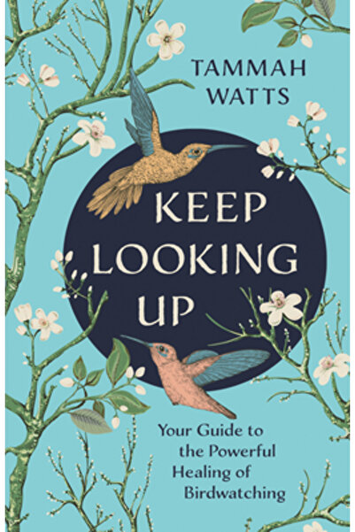 Hay House Keep Looking Up: Your Guide to the Powerful Healing of Birdwatching