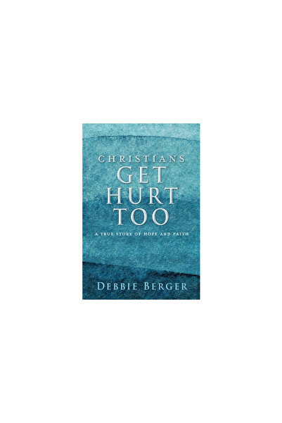 Xulon Pr Christians Get Hurt Too: A True Story Of Hope And Faith
