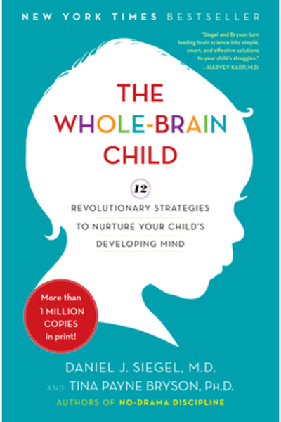 Delacorte The Whole-Brain Child: 12 Revolutionary Strategies to Nurture Your Child's Developing Mind