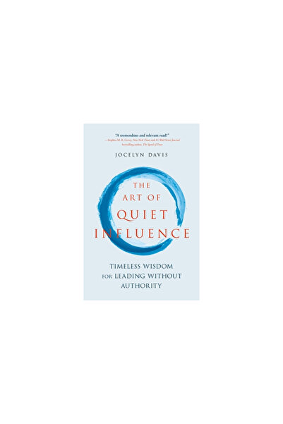 Nicholas Brealey Pub The Art of Quiet Influence: Timeless Wisdom for Leading ...