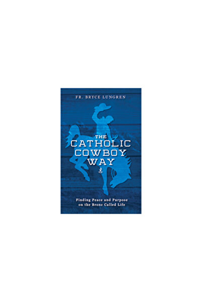 Sophia Inst Pr The Catholic Cowboy Way