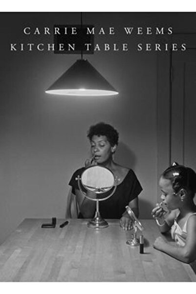 Mw Ed Carrie Mae Weems: Kitchen Table Series